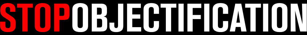 STOP OBJECTIFICATION